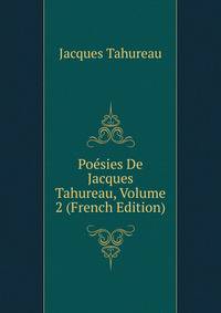 Poesies De Jacques Tahureau, Volume 2 (French Edition)