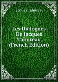 Les Dialogues De Jacques Tahureau (French Edition)