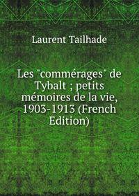 Les "comm?rages" de Tybalt ; petits m?moires de la vie, 1903-1913 (French Edition)