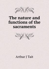 The nature and functions of the sacraments