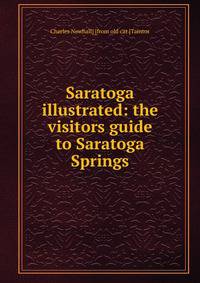 Saratoga illustrated: the visitors guide to Saratoga Springs