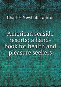 American seaside resorts; a hand-book for health and pleasure seekers