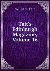 Tait's Edinburgh Magazine, Volume 16