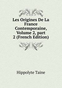 Les Origines De La France Contemporaine, Volume 2, part 2 (French Edition)