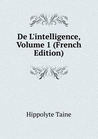 De L'intelligence, Volume 1 (French Edition)