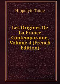 Les Origines De La France Contemporaine, Volume 4 (French Edition)