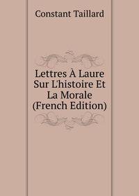 Lettres ? Laure Sur L'histoire Et La Morale (French Edition)