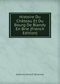 Histoire Du Chateau Et Du Bourg De Blandy En Brie (French Edition)