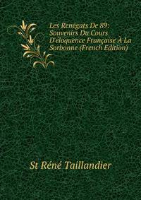 Les Ren?gats De 89: Souvenirs Du Cours D'?loquence Fran?aise ? La Sorbonne (French Edition)