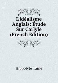 L'id?alisme Anglais: ?tude Sur Carlyle (French Edition)