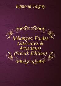 M?langes: ?tudes Litt?raires &amp; Artistiques (French Edition)