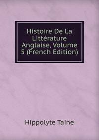 Histoire De La Litterature Anglaise, Volume 5 (French Edition)
