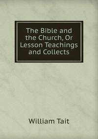 The Bible and the Church, Or Lesson Teachings and Collects