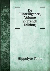 De L'intelligence, Volume 2 (French Edition)