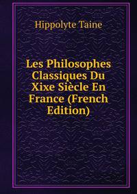 Les Philosophes Classiques Du Xixe Siecle En France (French Edition)