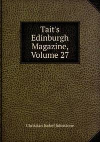 Tait's Edinburgh Magazine, Volume 27