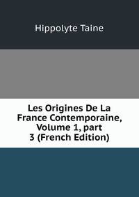 Les Origines De La France Contemporaine, Volume 1, part 3 (French Edition)