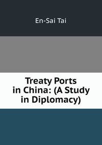 Treaty Ports in China: (A Study in Diplomacy)