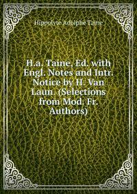 H.a. Taine, Ed. with Engl. Notes and Intr. Notice by H. Van Laun. (Selections from Mod. Fr. Authors).