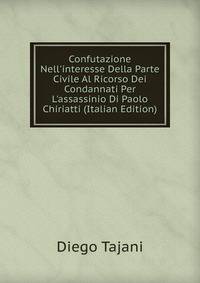 Confutazione Nell'interesse Della Parte Civile Al Ricorso Dei Condannati Per L'assassinio Di Paolo Chiriatti (Italian Edition)