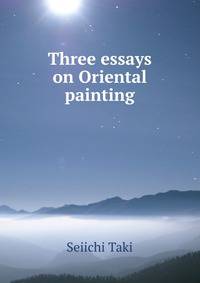 Three essays on Oriental painting
