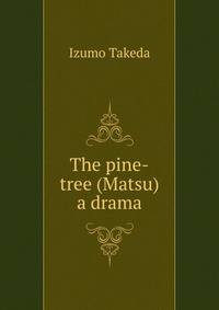 The pine-tree (Matsu) a drama