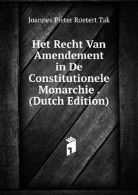 Het Recht Van Amendement in De Constitutionele Monarchie . (Dutch Edition)