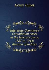 Interstate Commerce Commission cases in the federal courts, 1887 to 1914: division of indices