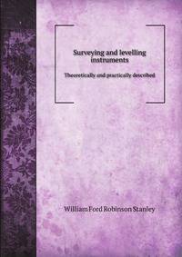 Surveying and levelling instruments. Theoretically and practically described