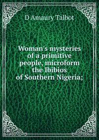 Woman's mysteries of a primitive people, microform the Ibibios of Southern Nigeria;