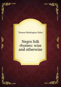Negro folk rhymes: wise and otherwise