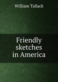 Friendly sketches in America