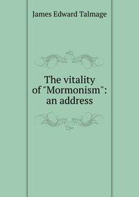 The vitality of "Mormonism": an address