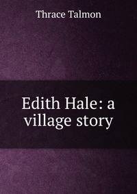 Edith Hale: a village story