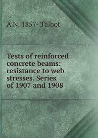Tests of reinforced concrete beams: resistance to web stresses. Series of 1907 and 1908