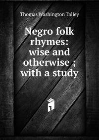 Negro folk rhymes: wise and otherwise ; with a study