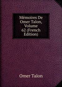 Memoires De Omer Talon, Volume 62 (French Edition)