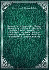 Rapport De La Commission Charg?e D'examiner Les M?moires Envoy?s Au Concours De 1864-1865: En R?sponse ? La Question Suivante: "constater, Par Des . Du Tabac Chez L'homme Sain". (French Edition)