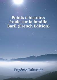 Points d'histoire: ?tude sur la famille Baril (French Edition)