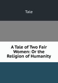 A Tale of Two Fair Women: Or the Religion of Humanity