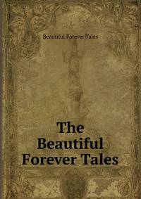 The Beautiful Forever Tales
