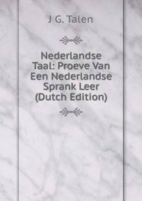 Nederlandse Taal: Proeve Van Een Nederlandse Sprank Leer (Dutch Edition)