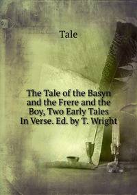 The Tale of the Basyn and the Frere and the Boy, Two Early Tales In Verse. Ed. by T. Wright