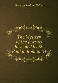 The Mystery of the Jew: As Revealed by St. Paul in Roman XI