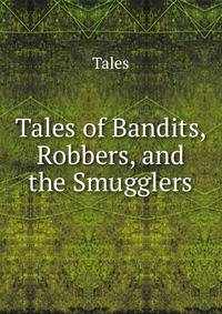 Tales of Bandits, Robbers, and the Smugglers