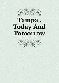 Tampa . Today And Tomorrow