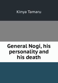 General Nogi, his personality and his death