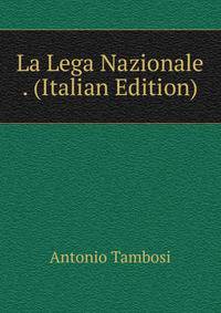 La Lega Nazionale . (Italian Edition)