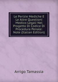 Le Perizie Mediche E Le Altre Questioni Medico-Legali Nel Progetto Di Codice Di Procedura Penale: Note (Italian Edition)