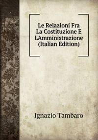 Le Relazioni Fra La Costituzione E L'Amministrazione (Italian Edition)